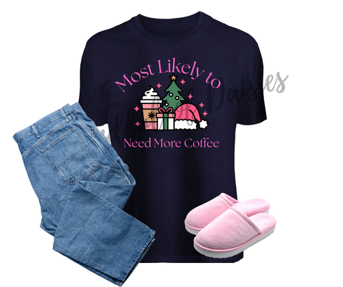 Most Likely to Need More Coffee T-Shirt