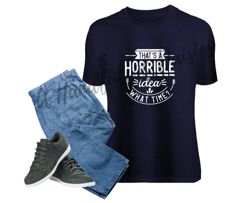 That's a Terrible Idea T-Shirt